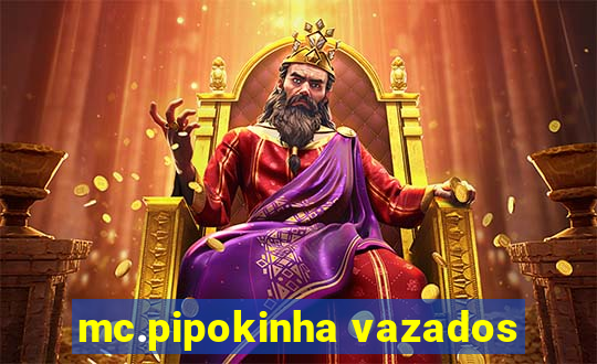 mc.pipokinha vazados